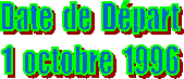 Date  de  Dpart
1  octobre  1996