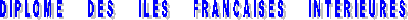 DIPLOME     DES     ILES     FRANCAISES     INTERIEURES