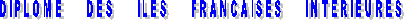 DIPLOME     DES     ILES     FRANCAISES     INTERIEURES