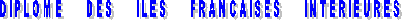DIPLOME     DES     ILES     FRANCAISES     INTERIEURES