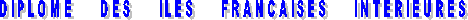 DIPLOME     DES     ILES     FRANCAISES     INTERIEURES