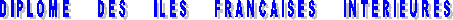 DIPLOME     DES     ILES     FRANCAISES     INTERIEURES