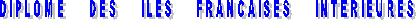 DIPLOME     DES     ILES     FRANCAISES     INTERIEURES
