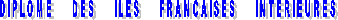 DIPLOME     DES     ILES     FRANCAISES     INTERIEURES