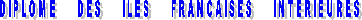 DIPLOME     DES     ILES     FRANCAISES     INTERIEURES