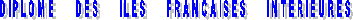 DIPLOME     DES     ILES     FRANCAISES     INTERIEURES